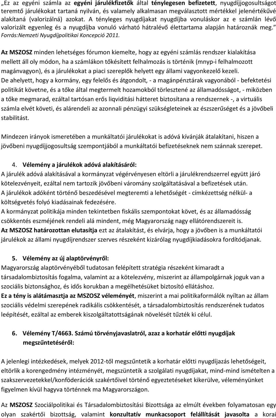 Forrás:Nemzeti Nyugdíjpolitikai Koncepció 2011.