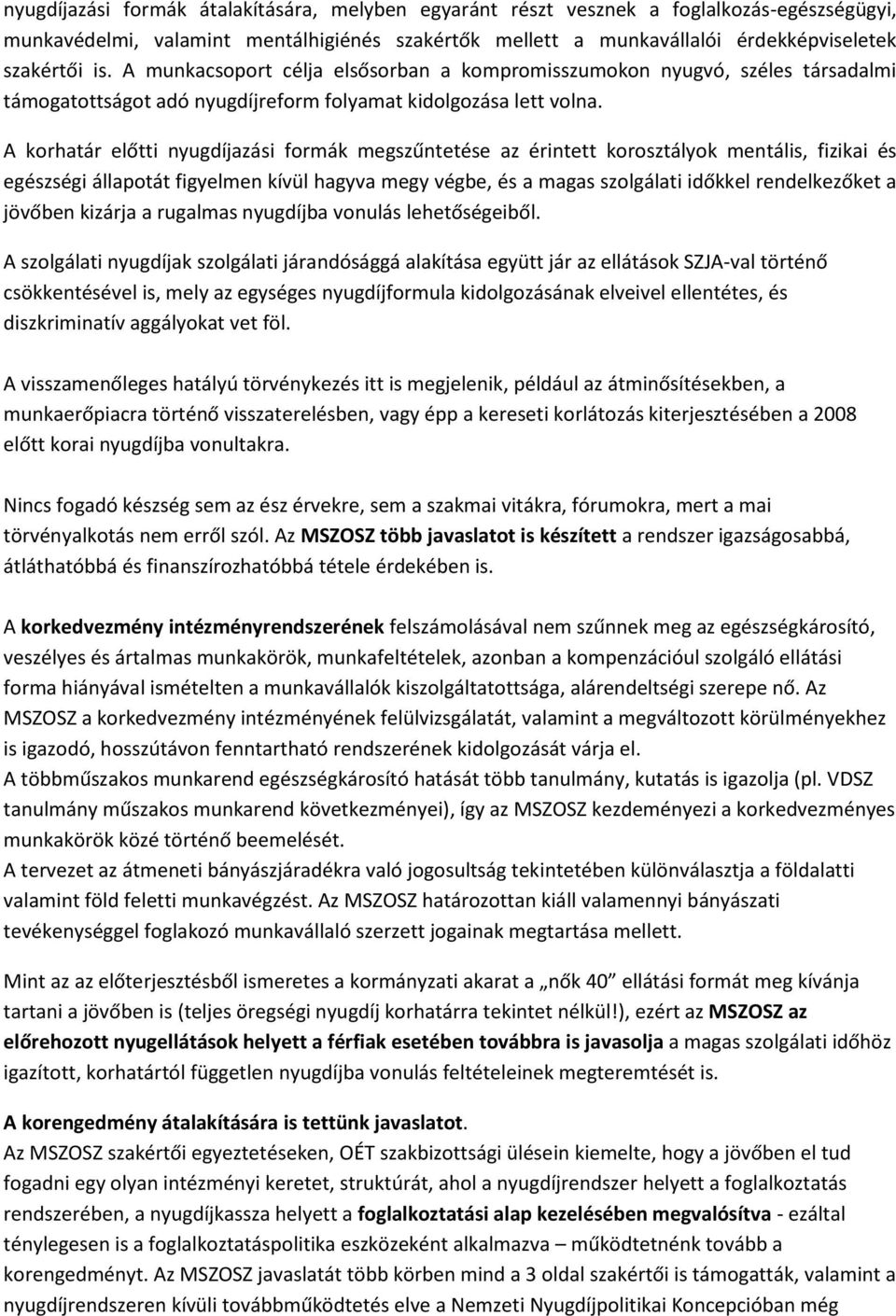 A korhatár előtti nyugdíjazási formák megszűntetése az érintett korosztályok mentális, fizikai és egészségi állapotát figyelmen kívül hagyva megy végbe, és a magas szolgálati időkkel rendelkezőket a