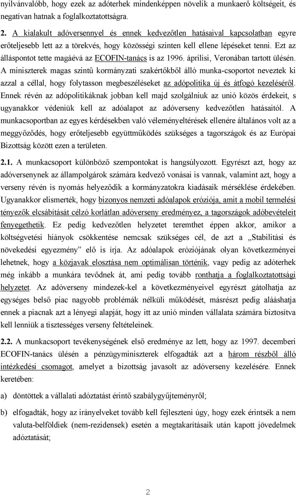 Ezt az álláspontot tette magáévá az ECOFIN-tanács is az 1996. áprilisi, Veronában tartott ülésén.