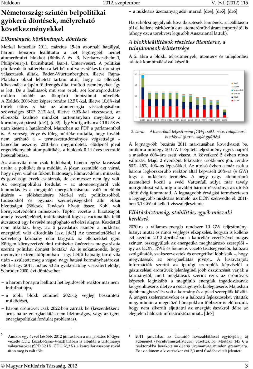 A politikai pánikreakció hátterében a két hét múlva esedékes tartományi választások álltak.