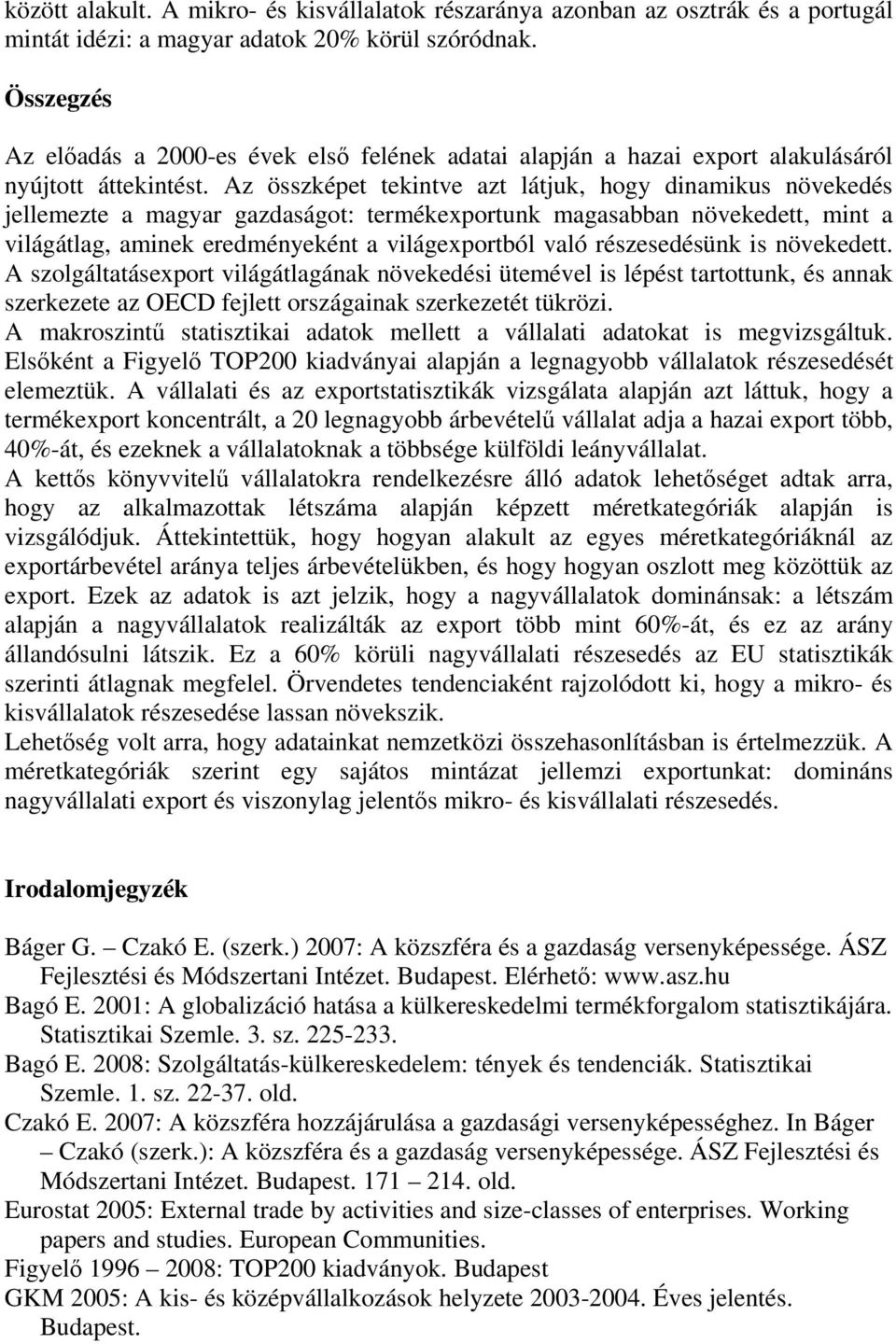 Az összképet tekintve azt látjuk, hogy dinamikus növekedés jellemezte a magyar gazdaságot: termékexportunk magasabban növekedett, mint a világátlag, aminek eredményeként a világexportból való