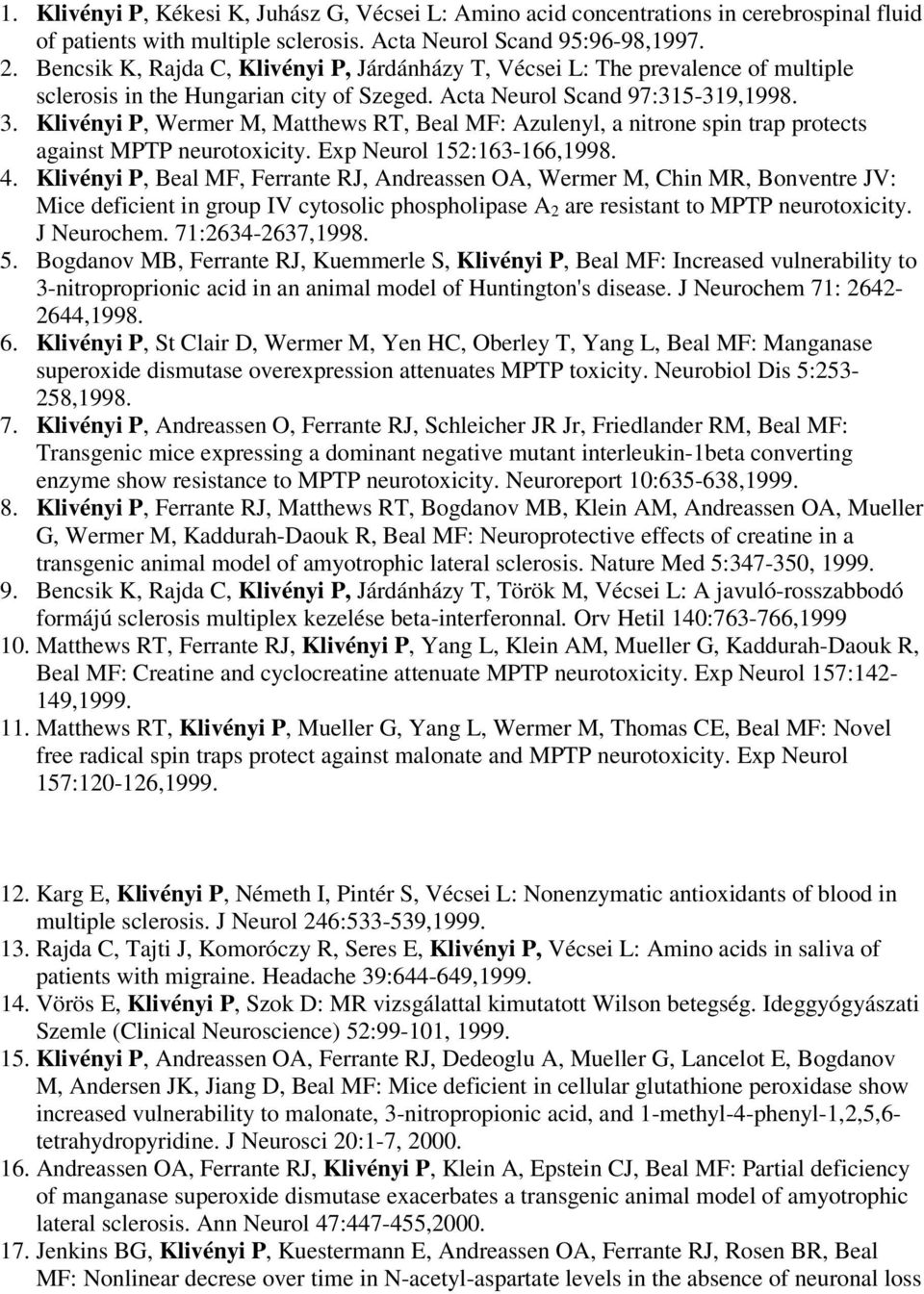 Klivényi P, Wermer M, Matthews RT, Beal MF: Azulenyl, a nitrone spin trap protects against MPTP neurotoxicity. Exp Neurol 152:163-166,1998. 4.