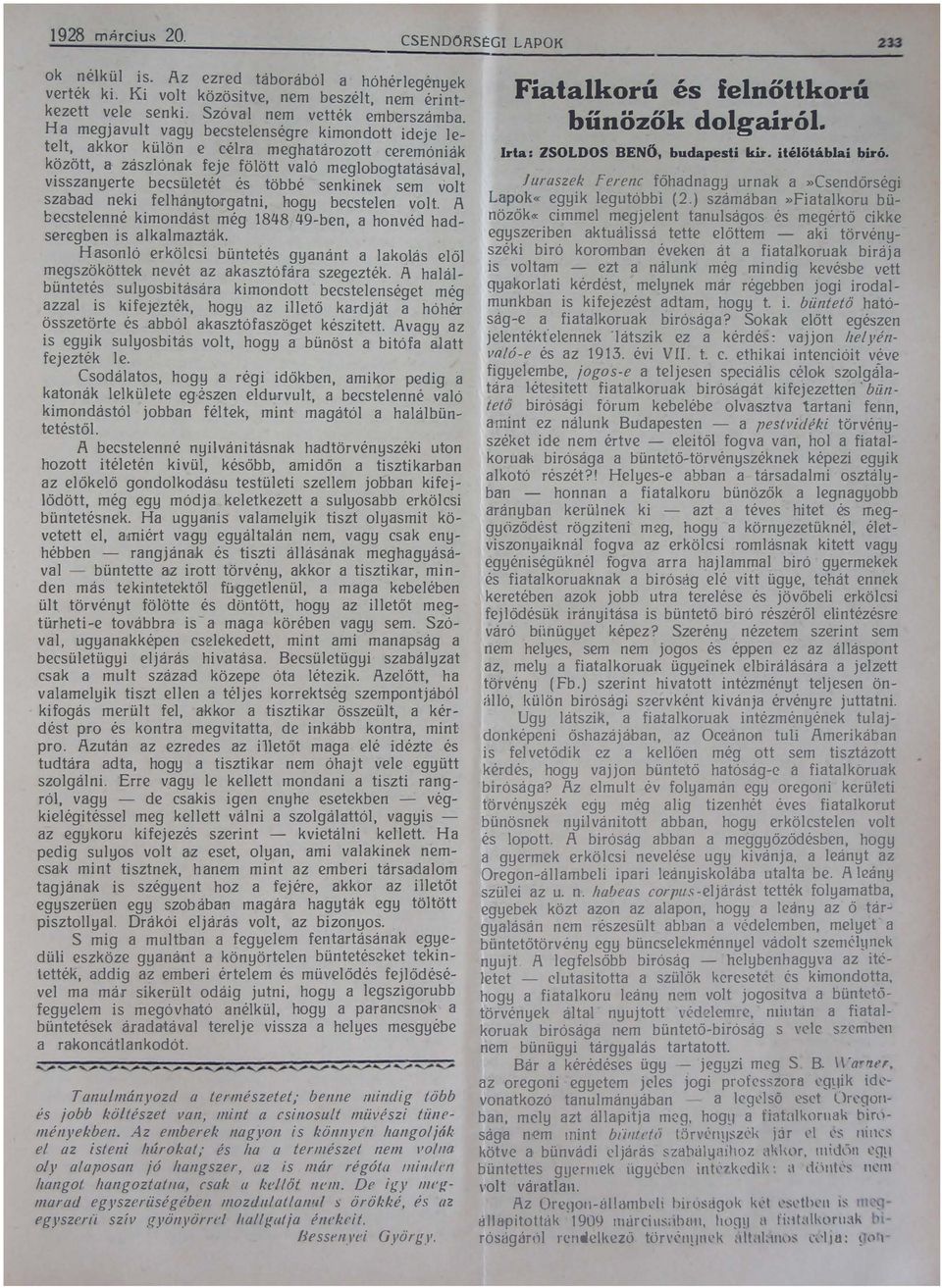 szabad neki felhán'ytorgatni, hogy becstelen volt A becstelenné kimondást még 1848 '49-ben, a honvéd hadseregben is alkalmazták Hasonló erkölcsi büntetés gyanánt a lakolás elől megszököttek nevét az