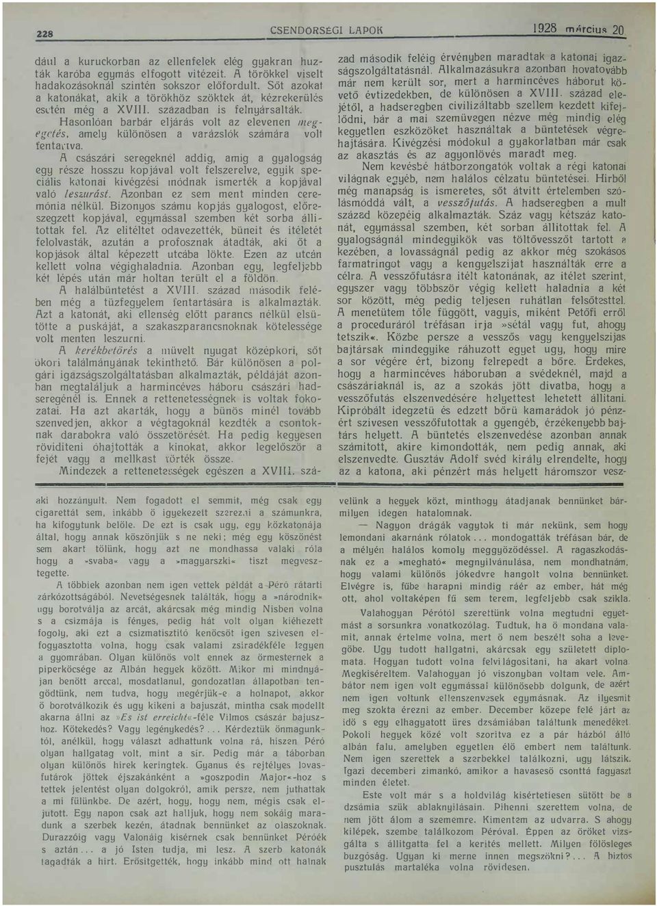 fentanva A császári seregeknel addig, amig a gyalogság egy része hosszu kopjával volt felszerelve, egyik speciális katonai kivégzési tnódnak ismerték a kopjával való leszurást Azonban ez sem ment