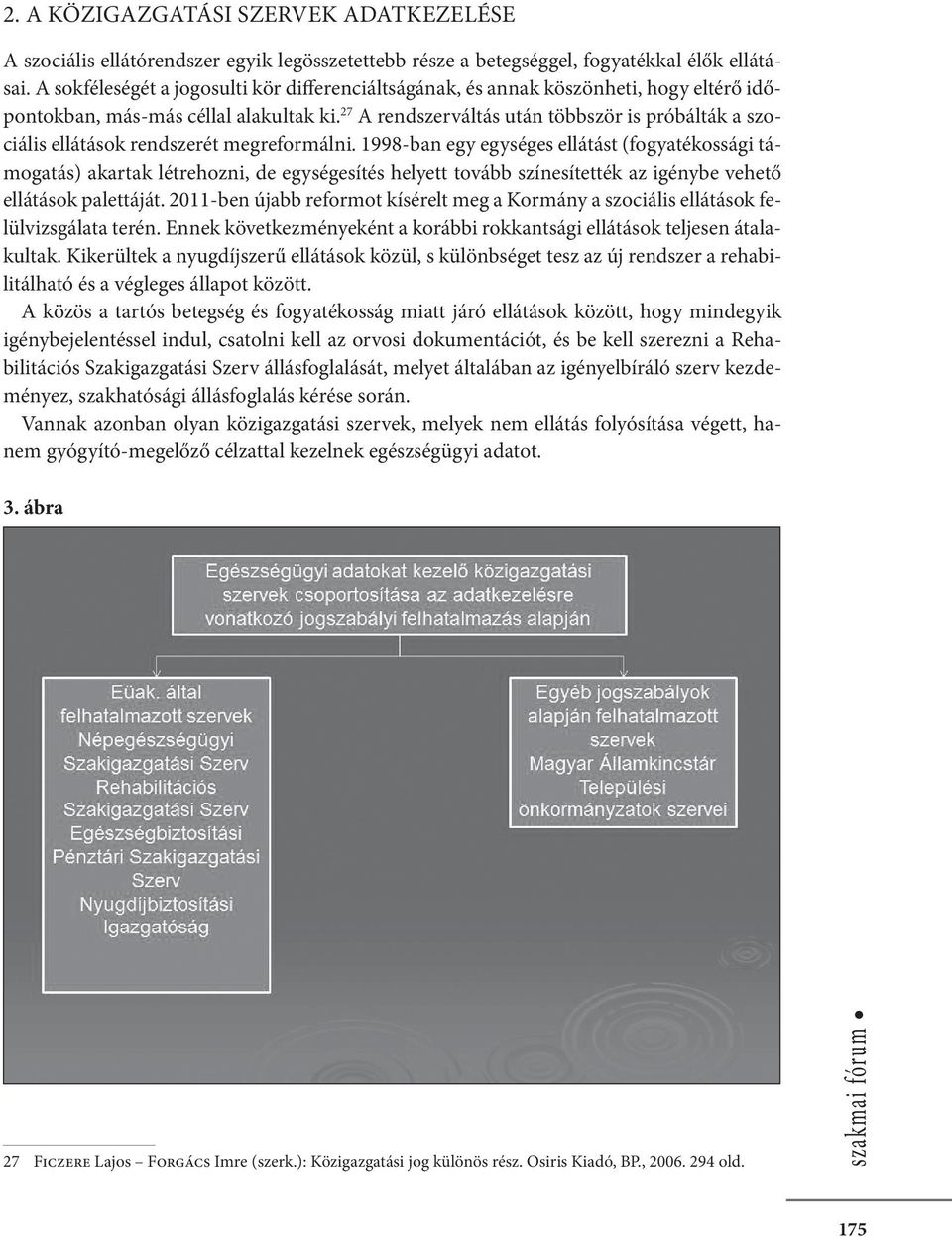 27 A rendszerváltás után többször is próbálták a szociális ellátások rendszerét megreformálni.