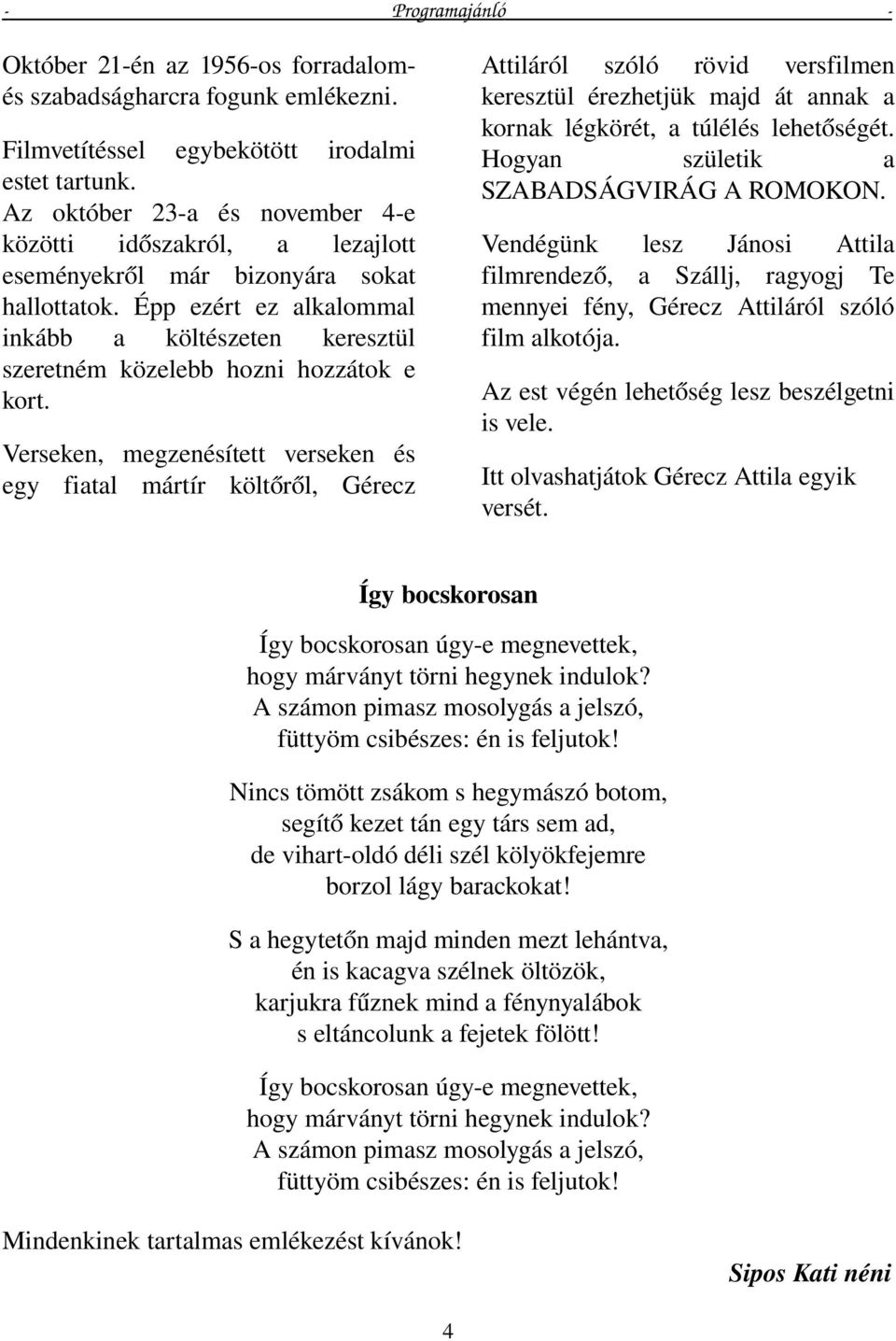 Az október 23 a és november 4 e közötti időszakról, a lezajlott eseményekről már bizonyára sokat hallottatok.