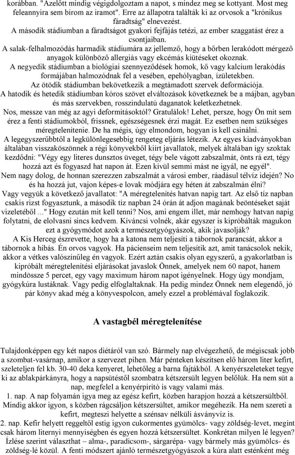 A salak-felhalmozódás harmadik stádiumára az jellemző, hogy a bőrben lerakódott mérgező anyagok különböző allergiás vagy ekcémás kiütéseket okoznak.