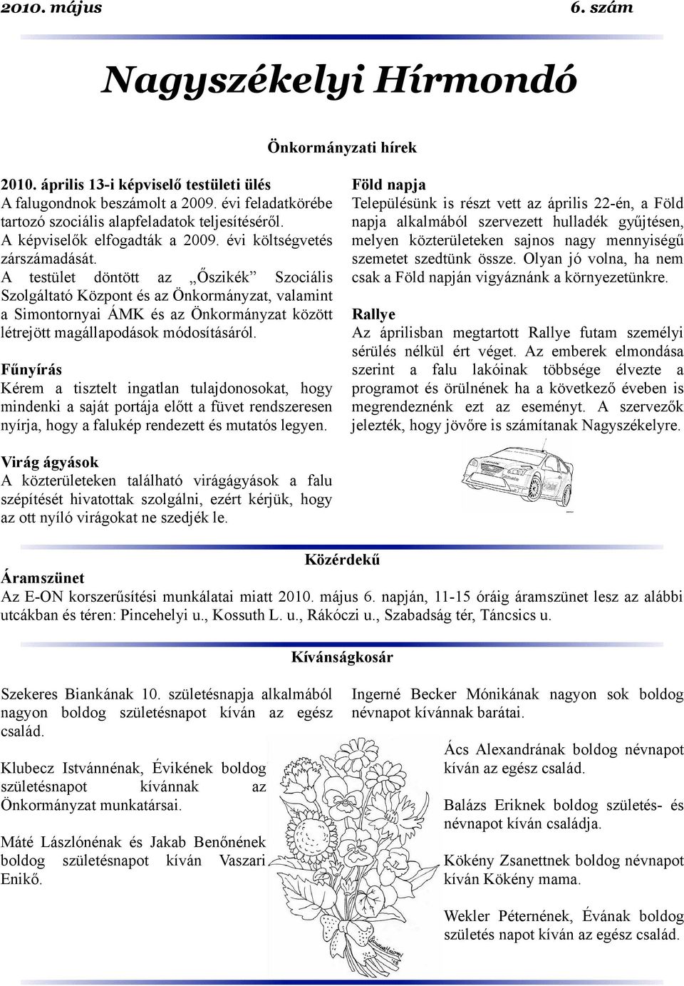 A testület döntött az Őszikék Szociális Szolgáltató Központ és az Önkormányzat, valamint a Simontornyai ÁMK és az Önkormányzat között létrejött magállapodások módosításáról.