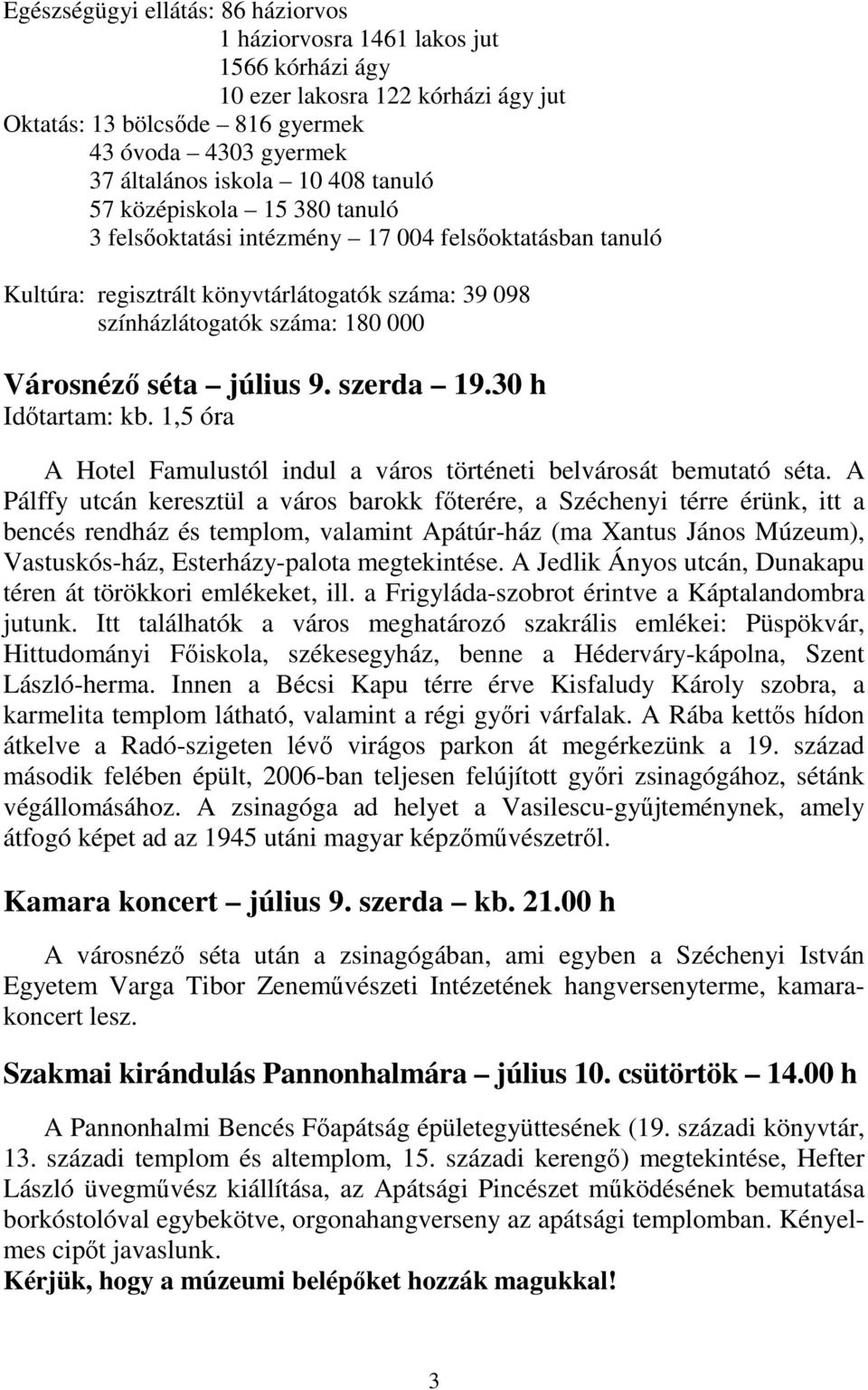 9. szerda 19.30 h Idıtartam: kb. 1,5 óra A Hotel Famulustól indul a város történeti belvárosát bemutató séta.