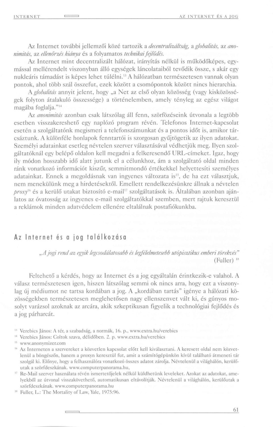 túlélni. 13 A hálózatban természetesen vannak olyan pontok, ahol több szál összefut, ezek között a csomópontok között nincs hierarchia.