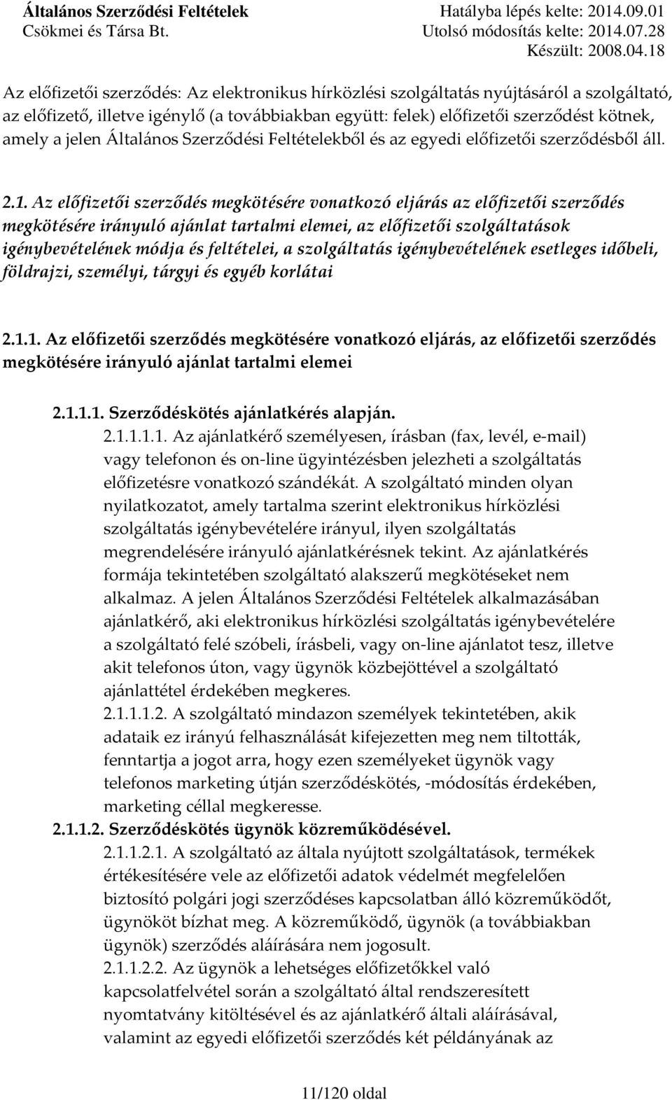 Az előfizetői szerződés megkötésére vonatkozó eljárás az előfizetői szerződés megkötésére irányuló ajánlat tartalmi elemei, az előfizetői szolgáltatások igénybevételének módja és feltételei, a