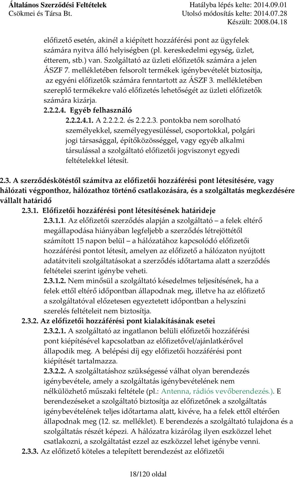 mellékletében szereplő termékekre való előfizetés lehetőségét az üzleti előfizetők számára kizárja. 2.2.2.4. Egyéb felhasználó 2.2.2.4.1. A 2.2.2.2. és 2.2.2.3.