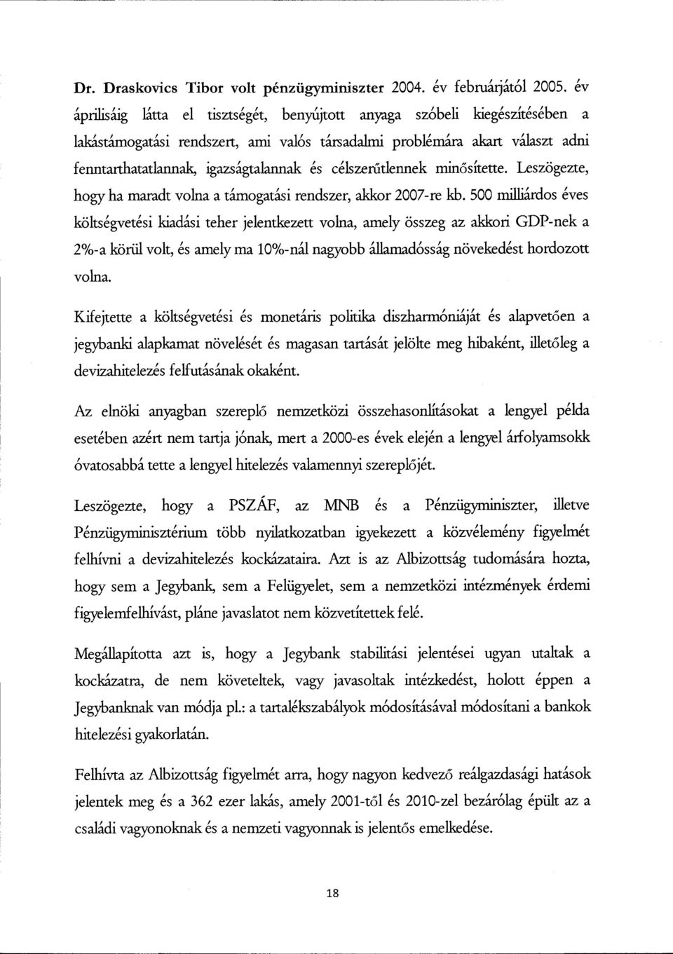 célszer űtlennek minősítette. Leszögezte, hogy ha maradt volna a támogatási rendszer, akkor 2007-re kb.