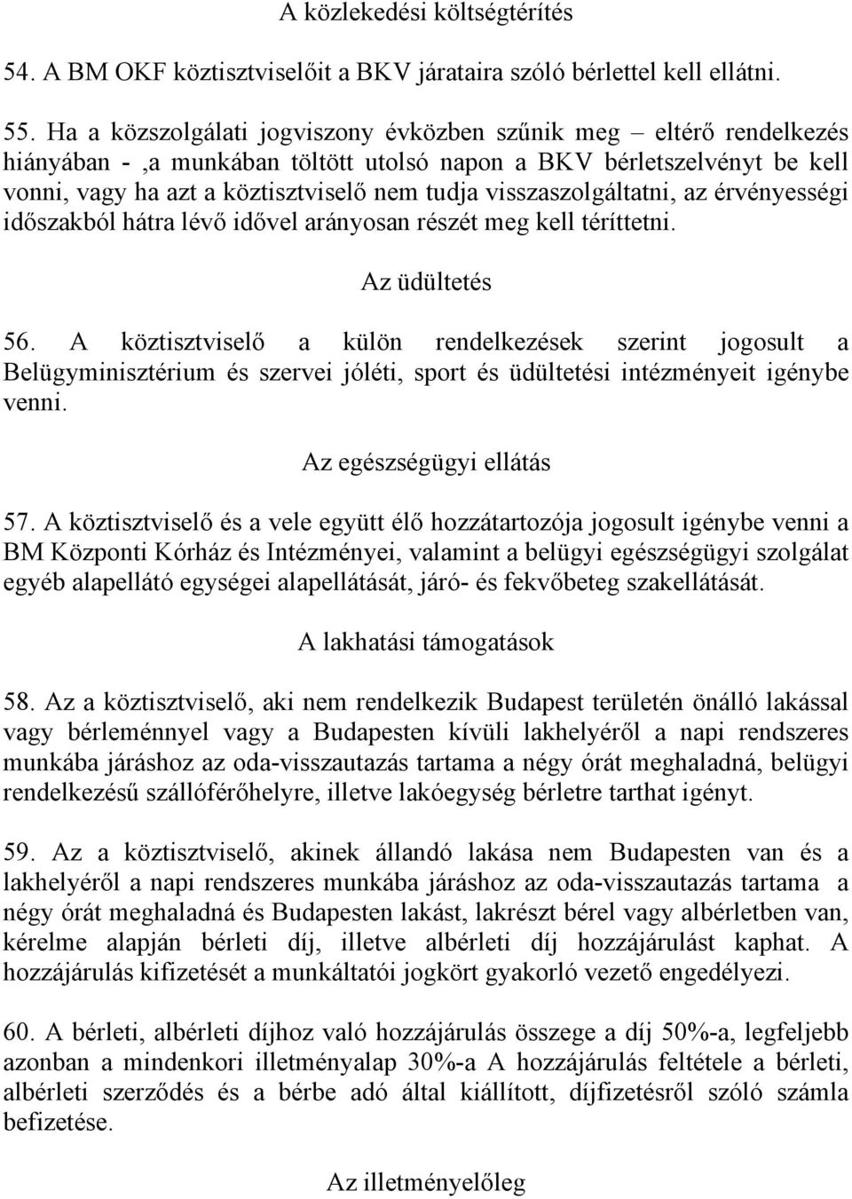 visszaszolgáltatni, az érvényességi időszakból hátra lévő idővel arányosan részét meg kell téríttetni. Az üdültetés 56.