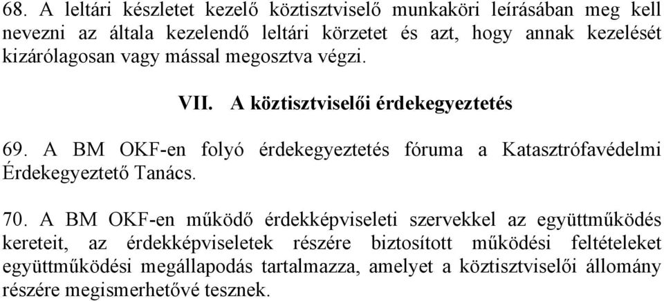 A BM OKF-en folyó érdekegyeztetés fóruma a Katasztrófavédelmi Érdekegyeztető Tanács. 70.