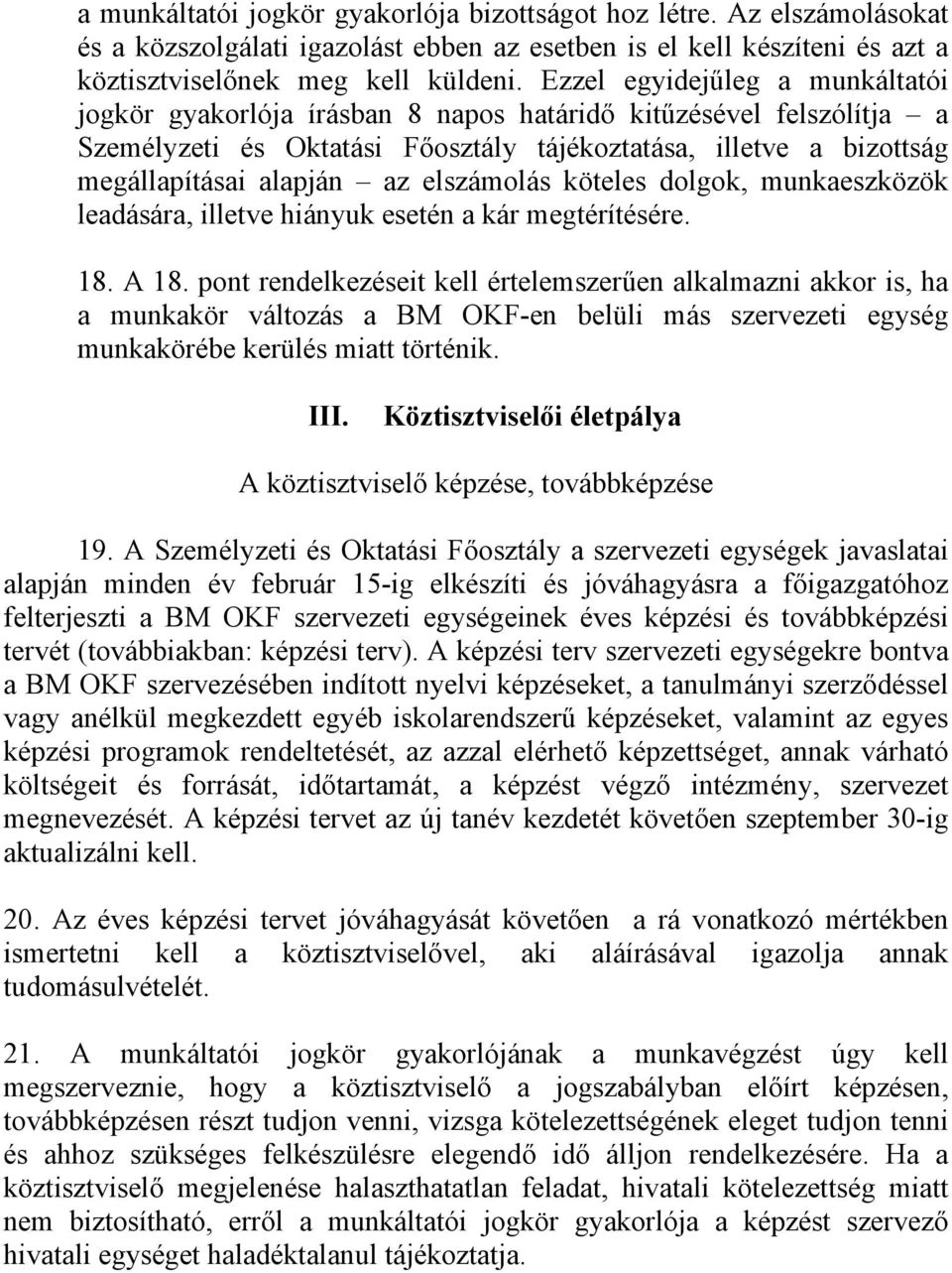 elszámolás köteles dolgok, munkaeszközök leadására, illetve hiányuk esetén a kár megtérítésére. 18. A 18.