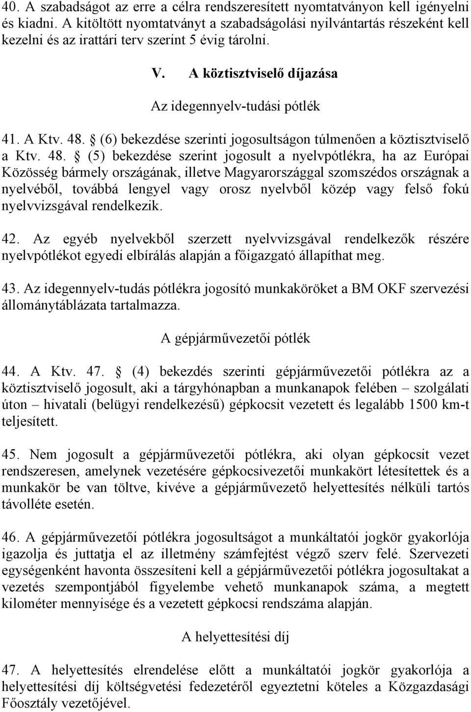 (6) bekezdése szerinti jogosultságon túlmenően a köztisztviselő a Ktv. 48.