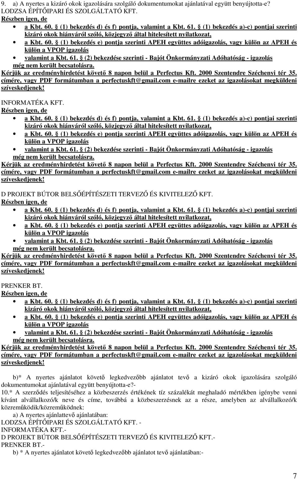 (1) bekezd e) pontja szerinti APEH együttes adóigazolás, vagy külön az APEH külön a VPOP igazolás valamint a Kbt. 61.