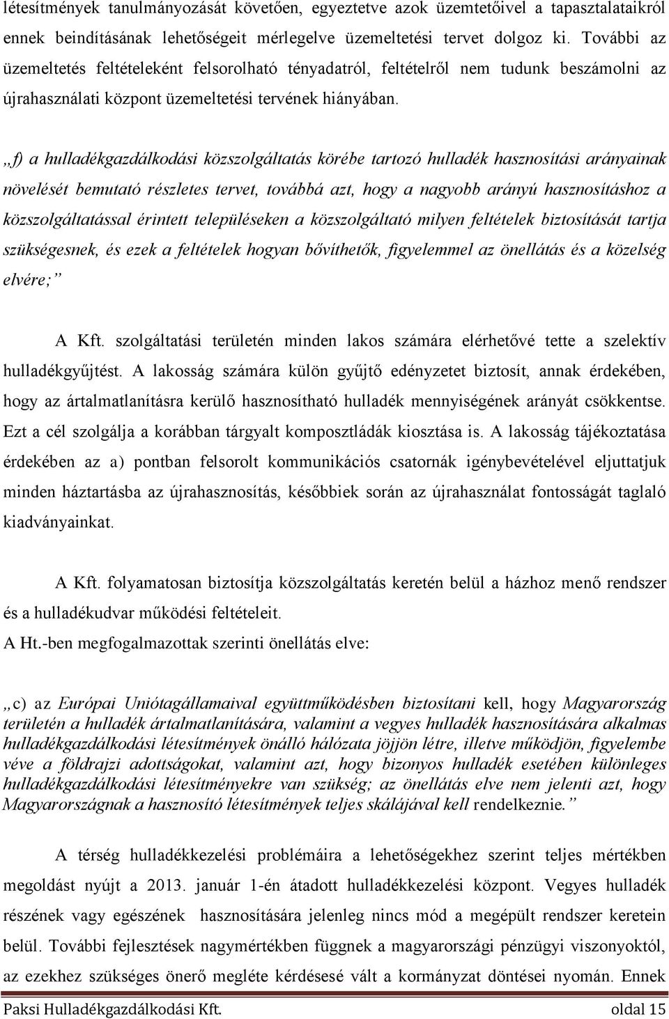 f) a hulladékgazdálkodási közszolgáltatás körébe tartozó hulladék hasznosítási arányainak növelését bemutató részletes tervet, továbbá azt, hogy a nagyobb arányú hasznosításhoz a közszolgáltatással