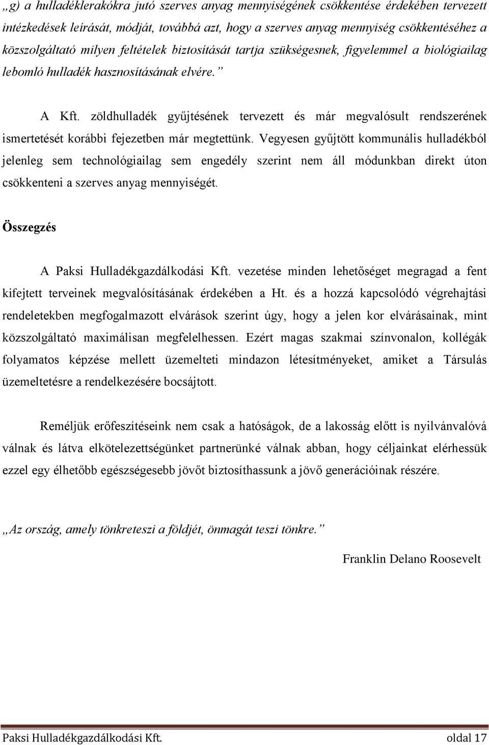 zöldhulladék gyűjtésének tervezett és már megvalósult rendszerének ismertetését korábbi fejezetben már megtettünk.