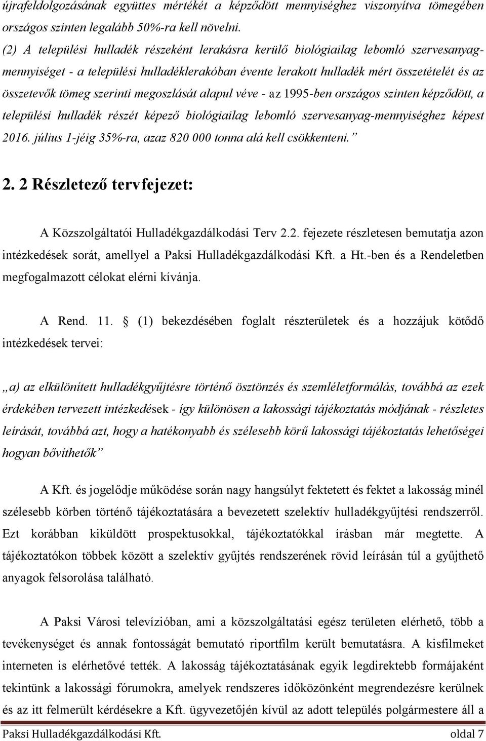 szerinti megoszlását alapul véve - az 1995-ben országos szinten képződött, a települési hulladék részét képező biológiailag lebomló szervesanyag-mennyiséghez képest 2016.