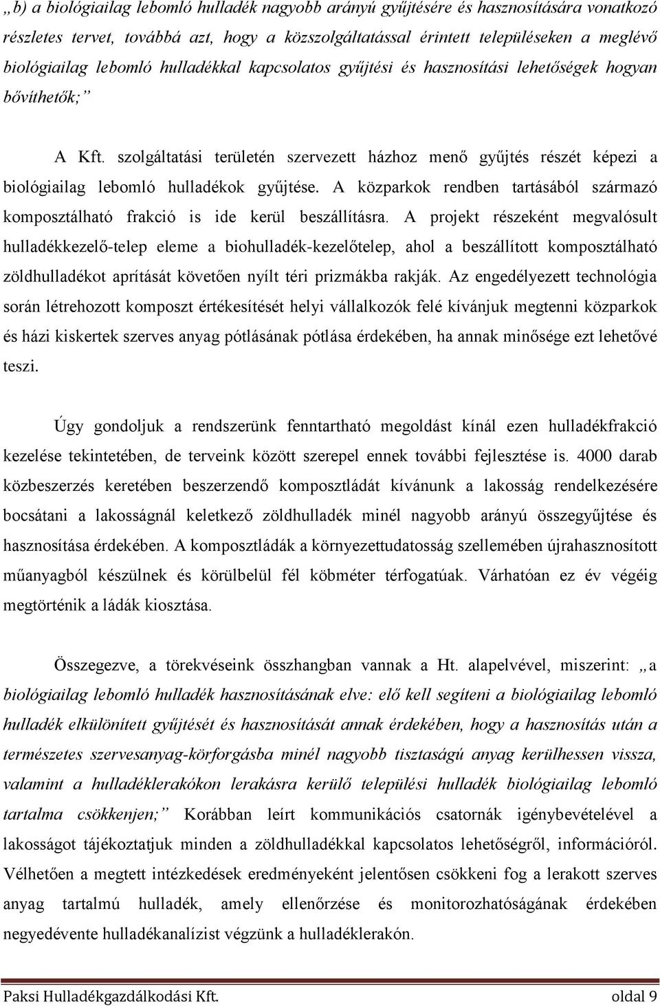 A közparkok rendben tartásából származó komposztálható frakció is ide kerül beszállításra.