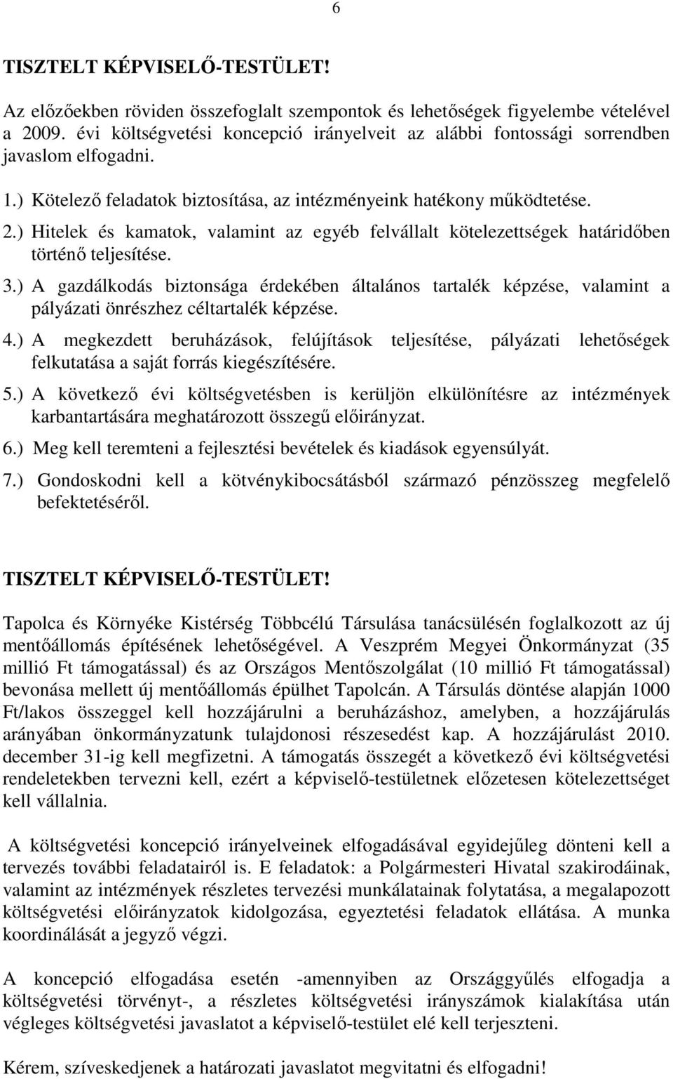 ) Hitelek és kamatok, valamint az egyéb felvállalt kötelezettségek határidőben történő teljesítése. 3.