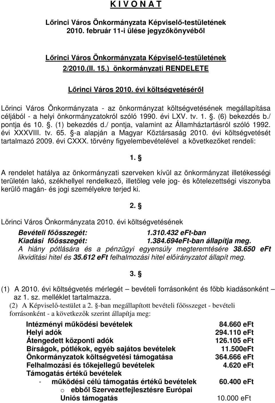 . (1) bekezdés d./ pontja, valamint az Államháztartásról szóló 1992. évi XXXVIII. tv. 65. -a alapján a Magyar Köztársaság 2010. évi költségvetését tartalmazó 2009. évi CXXX.