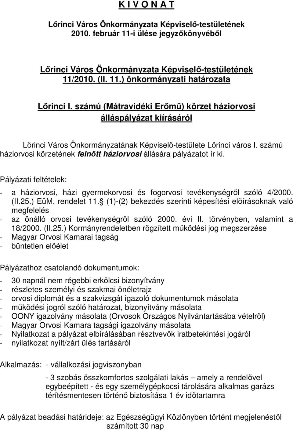 (1)-(2) bekezdés szerinti képesítési elıírásoknak való megfelelés - az önálló orvosi tevékenységrıl szóló 2000. évi II. törvényben, valamint a 18/2000. (II.25.