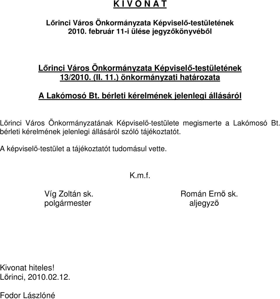 Képviselı-testülete megismerte a Lakómosó Bt.