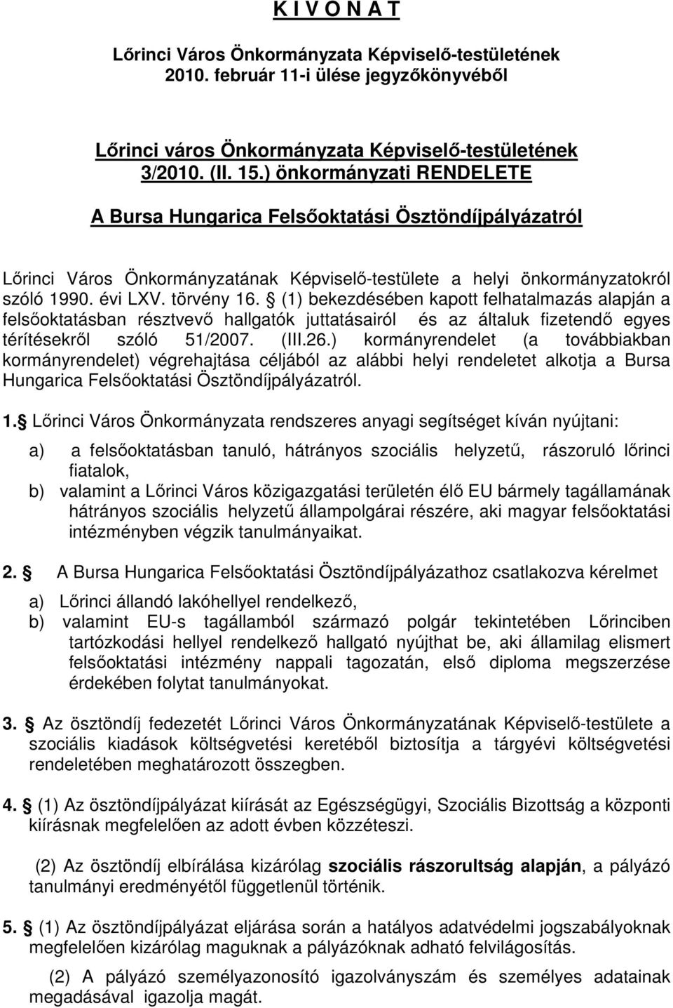 (1) bekezdésében kapott felhatalmazás alapján a felsıoktatásban résztvevı hallgatók juttatásairól és az általuk fizetendı egyes térítésekrıl szóló 51/2007. (III.26.