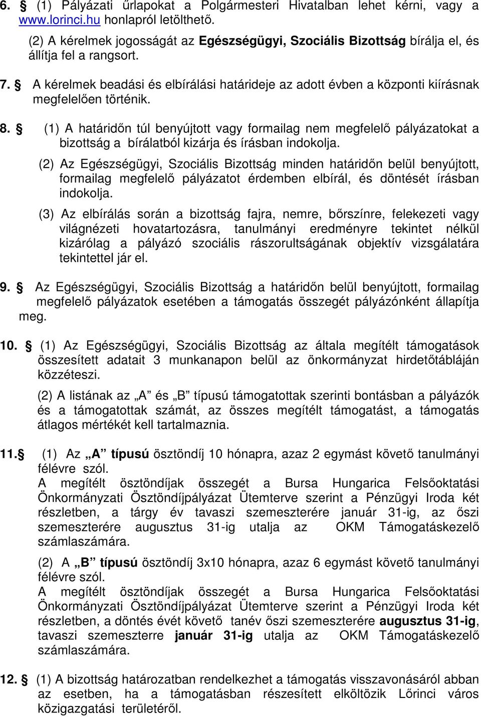 A kérelmek beadási és elbírálási határideje az adott évben a központi kiírásnak megfelelıen történik. 8.