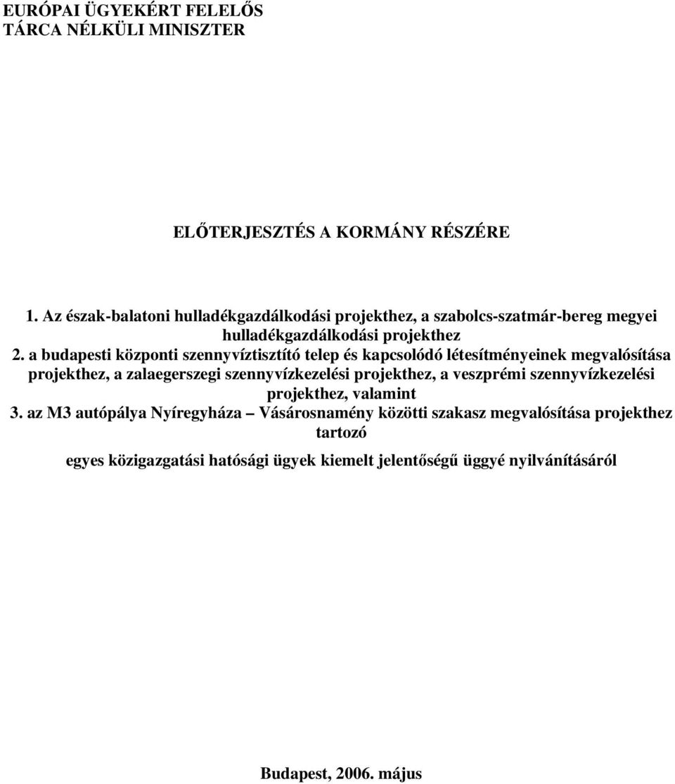 a budapesti központi szennyvíztisztító telep és kapcsolódó létesítményeinek megvalósítása projekthez, a zalaegerszegi szennyvízkezelési projekthez,