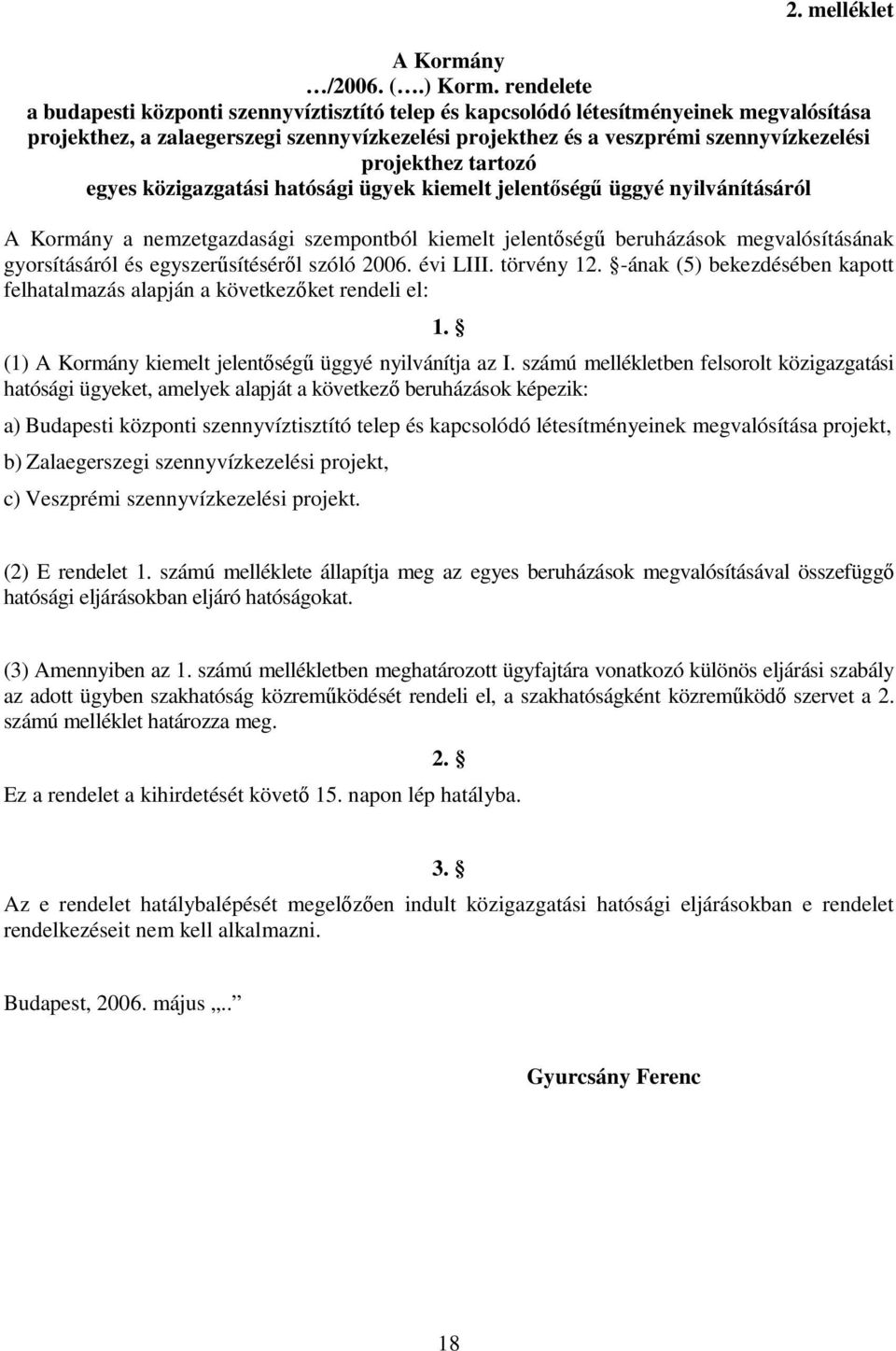 projekthez tartozó egyes közigazgatási hatósági ügyek kiemelt jelentıségő üggyé nyilvánításáról A Kormány a nemzetgazdasági szempontból kiemelt jelentıségő beruházások megvalósításának gyorsításáról