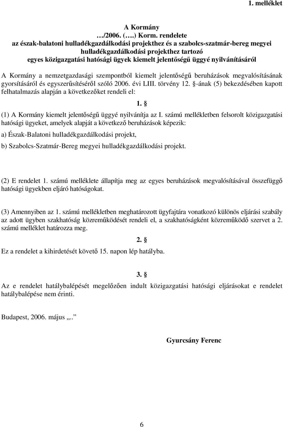 nyilvánításáról A Kormány a nemzetgazdasági szempontból kiemelt jelentıségő beruházások megvalósításának gyorsításáról és egyszerősítésérıl szóló 2006. évi LIII. törvény 12.