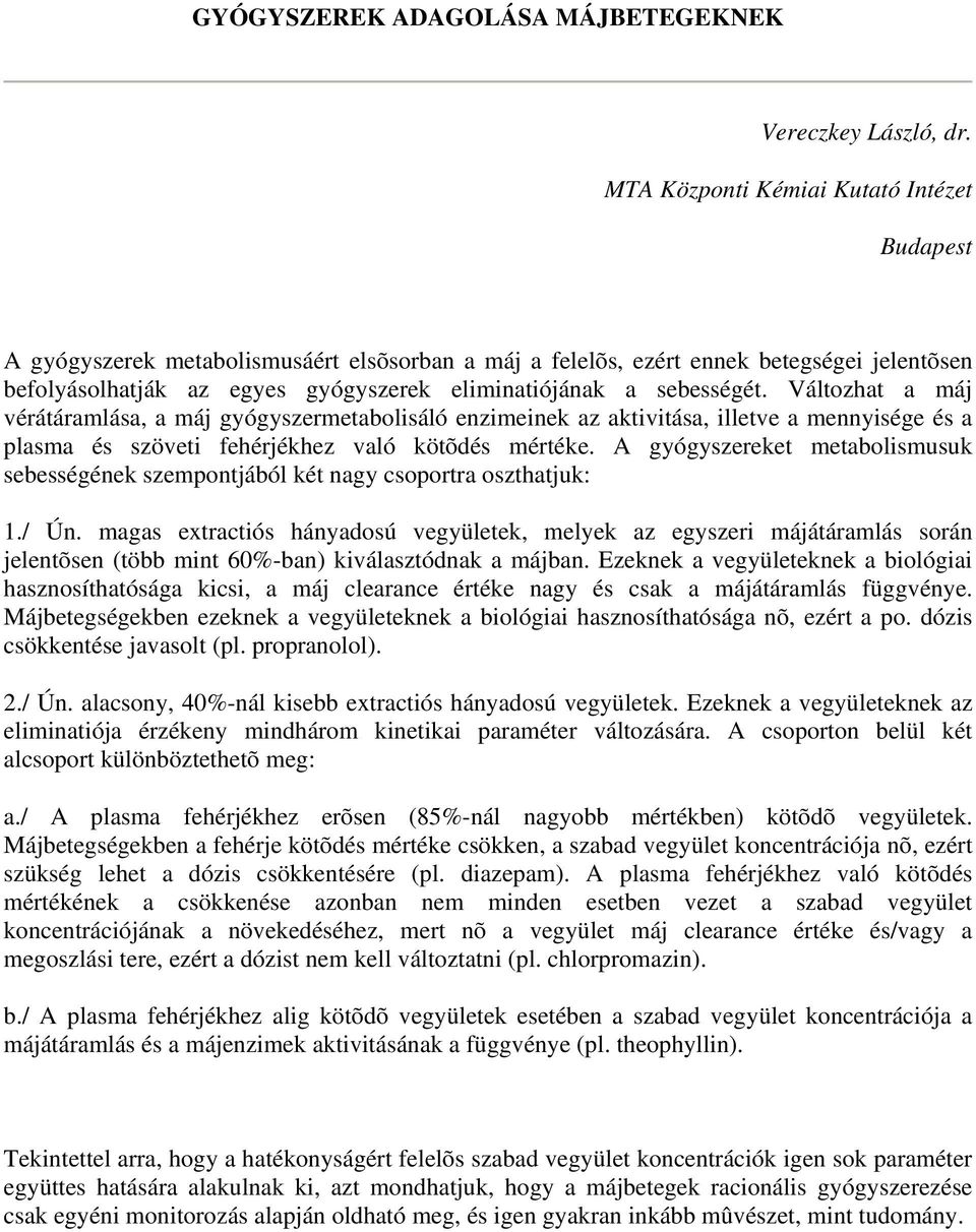 sebességét. Változhat a máj vérátáramlása, a máj gyógyszermetabolisáló enzimeinek az aktivitása, illetve a mennyisége és a plasma és szöveti fehérjékhez való kötõdés mértéke.