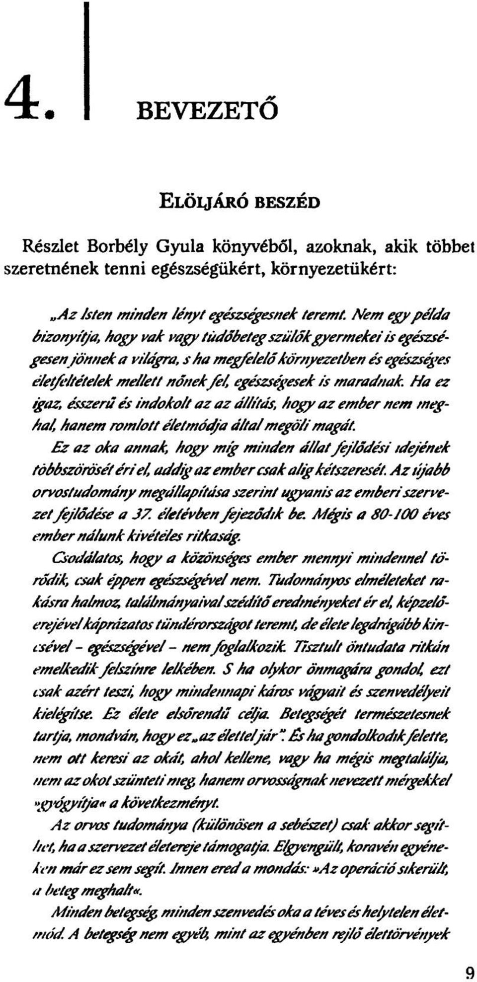 hogy az emtfer nem meghal, hanem rom iott é/etmódja áital megő/i magát. E z az oka annak, hogy m íg m inden á iiat /e j/őd é si idejének többszörösét é r i ei, addig a z em ber csak a iig kétszeresét.