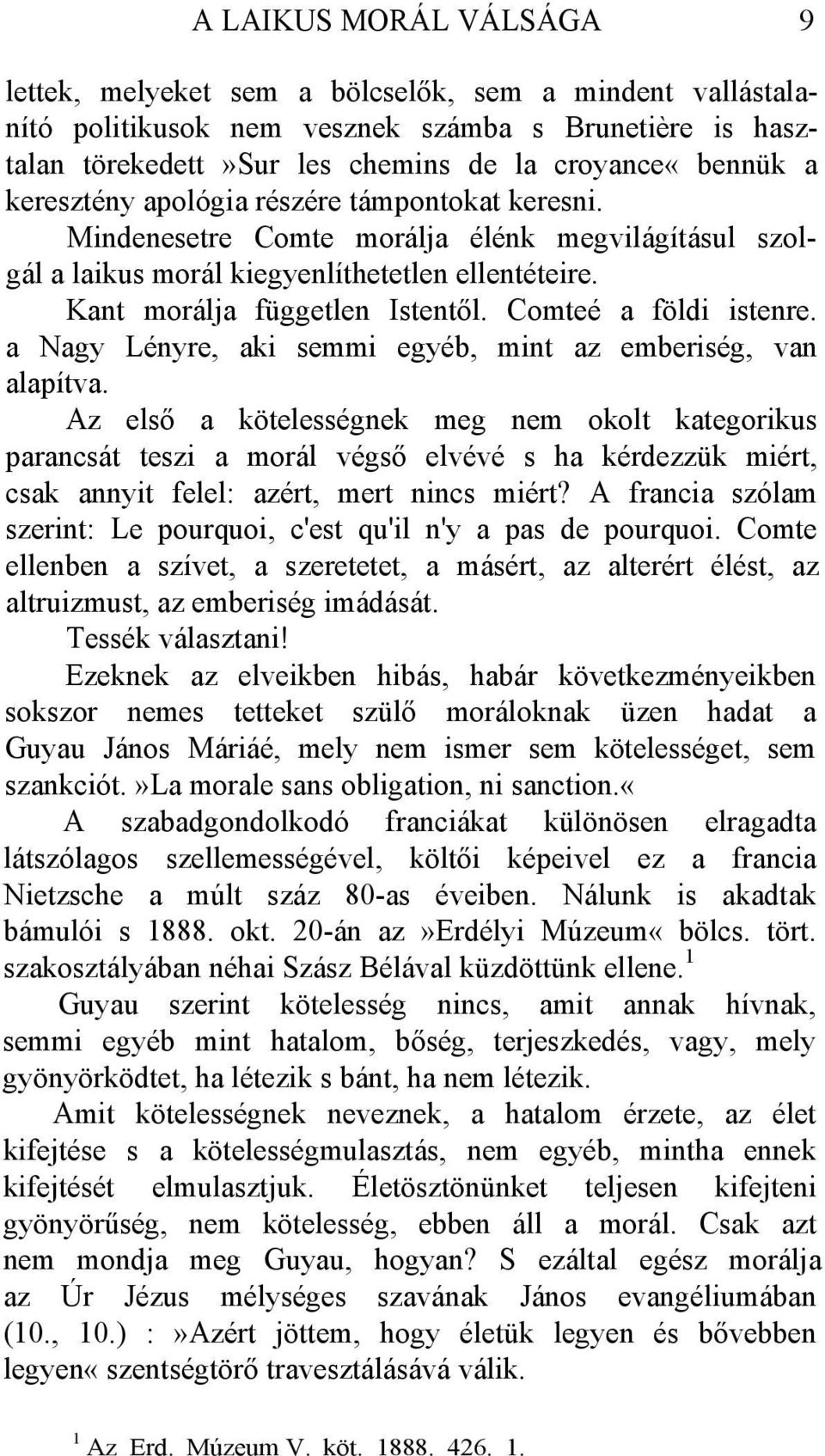 Comteé a földi istenre. a Nagy Lényre, aki semmi egyéb, mint az emberiség, van alapítva.