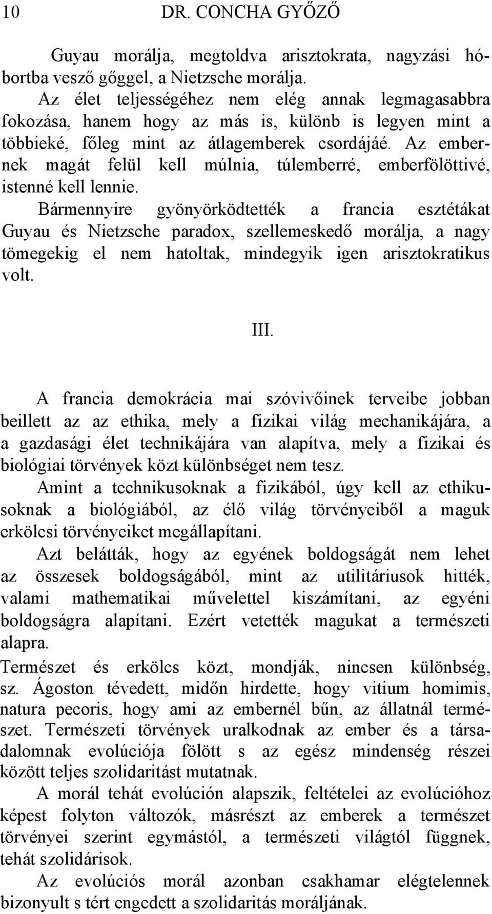 Az embernek magát felül kell múlnia, túlemberré, emberfölöttivé, istenné kell lennie.