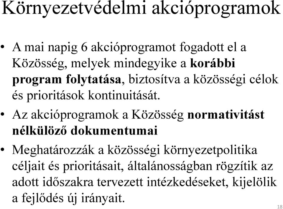 Az akcióprogramok a Közösség normativitást nélkülöző dokumentumai Meghatározzák a közösségi