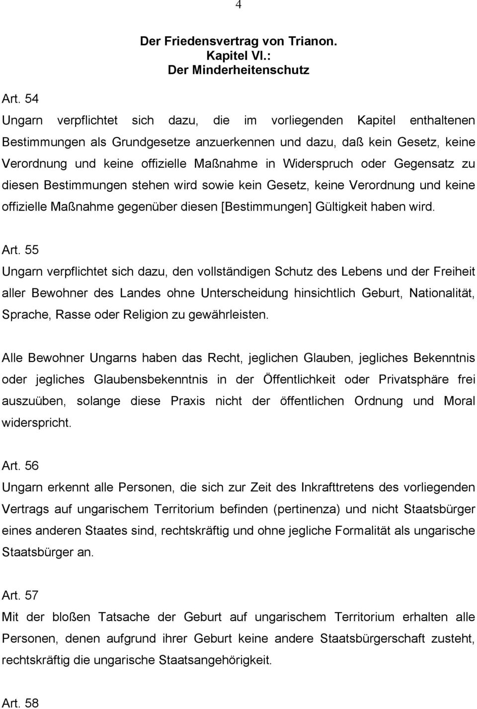 Widerspruch oder Gegensatz zu diesen Bestimmungen stehen wird sowie kein Gesetz, keine Verordnung und keine offizielle Maßnahme gegenüber diesen [Bestimmungen] Gültigkeit haben wird. Art.