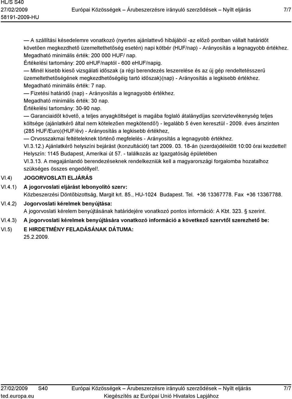 értékhez. Megadható minimális érték: 200 000 HUF/ nap. Értékelési tartomány: 200 ehuf/naptól - 600 ehuf/napig.