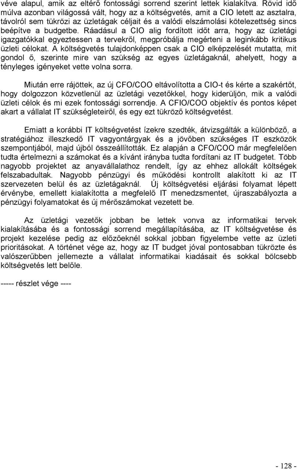 budgetbe. Ráadásul a CIO alig fordított időt arra, hogy az üzletági igazgatókkal egyeztessen a tervekről, megpróbálja megérteni a leginkább kritikus üzleti célokat.