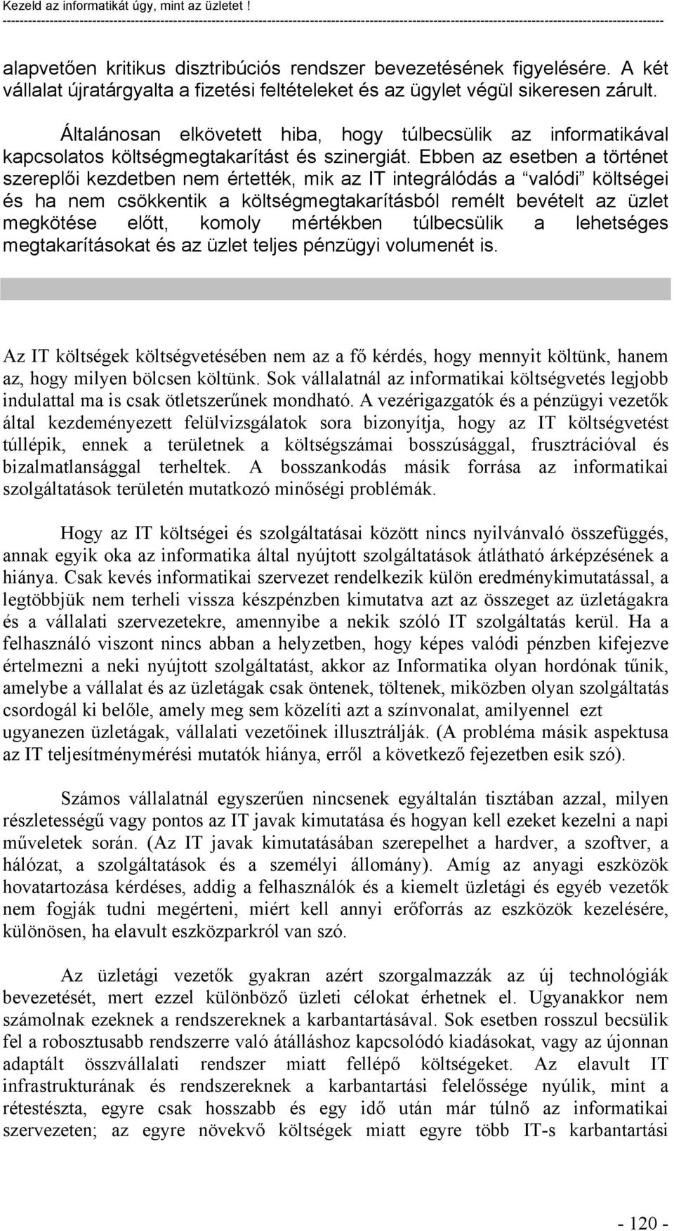 bevezetésének figyelésére. A két vállalat újratárgyalta a fizetési feltételeket és az ügylet végül sikeresen zárult.