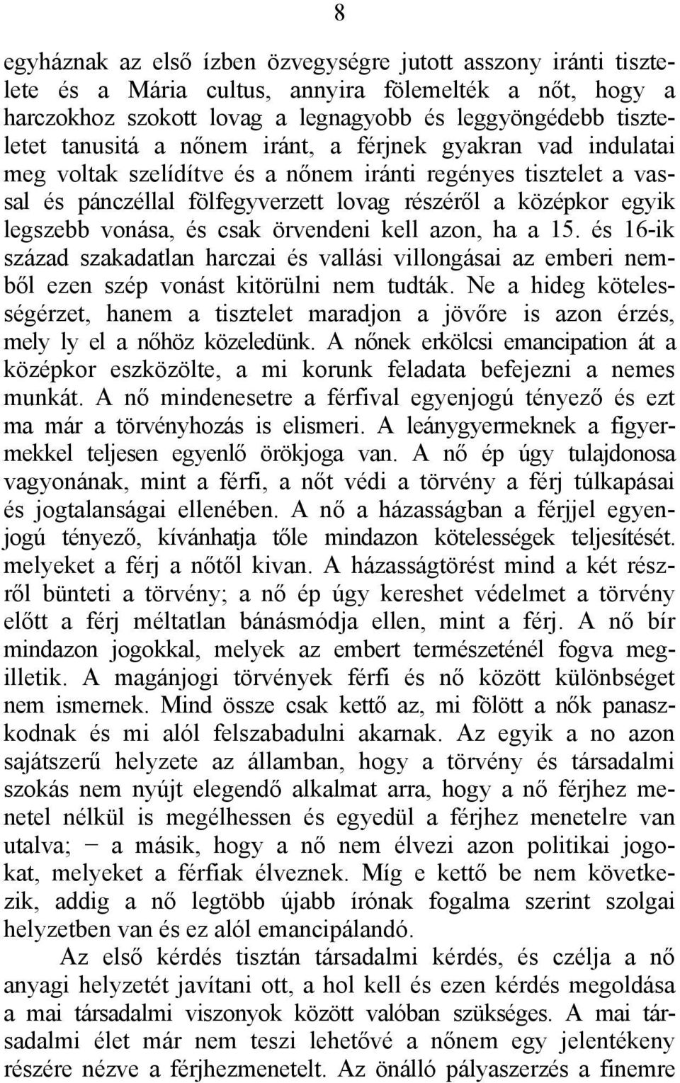 csak örvendeni kell azon, ha a 15. és 16-ik század szakadatlan harczai és vallási villongásai az emberi nemből ezen szép vonást kitörülni nem tudták.