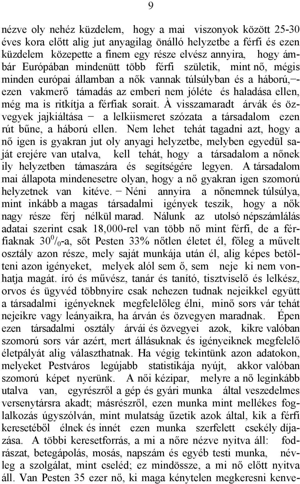 férfiak sorait. À visszamaradt árvák és özvegyek jajkiáltása a lelkiismeret szózata a társadalom ezen rút bűne, a háború ellen.