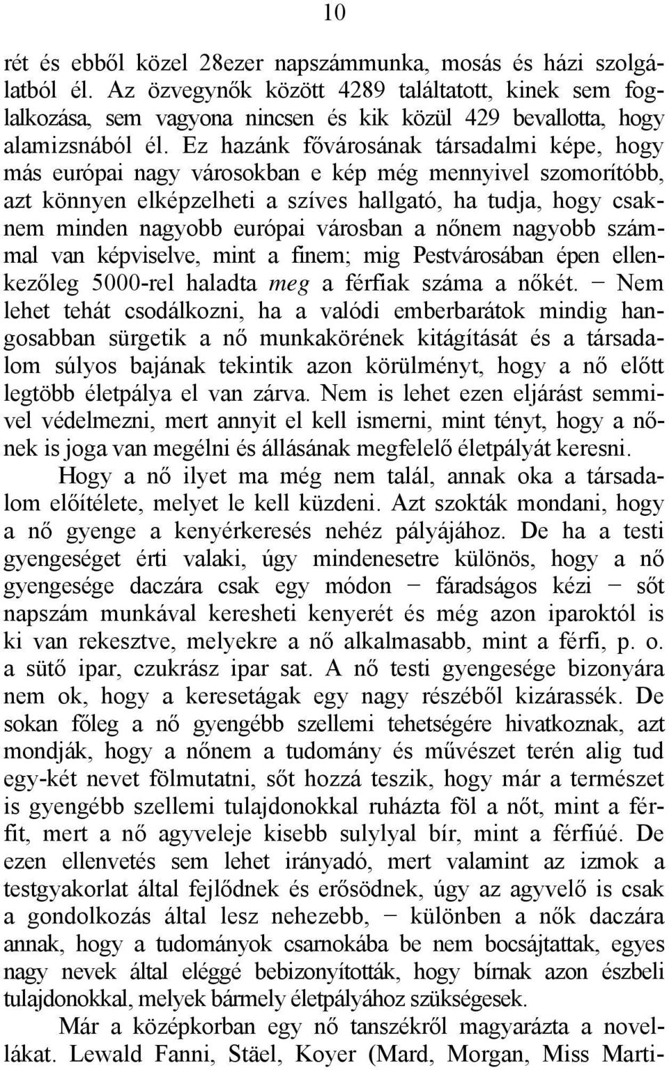 Ez hazánk fővárosának társadalmi képe, hogy más európai nagy városokban e kép még mennyivel szomorítóbb, azt könnyen elképzelheti a szíves hallgató, ha tudja, hogy csaknem minden nagyobb európai