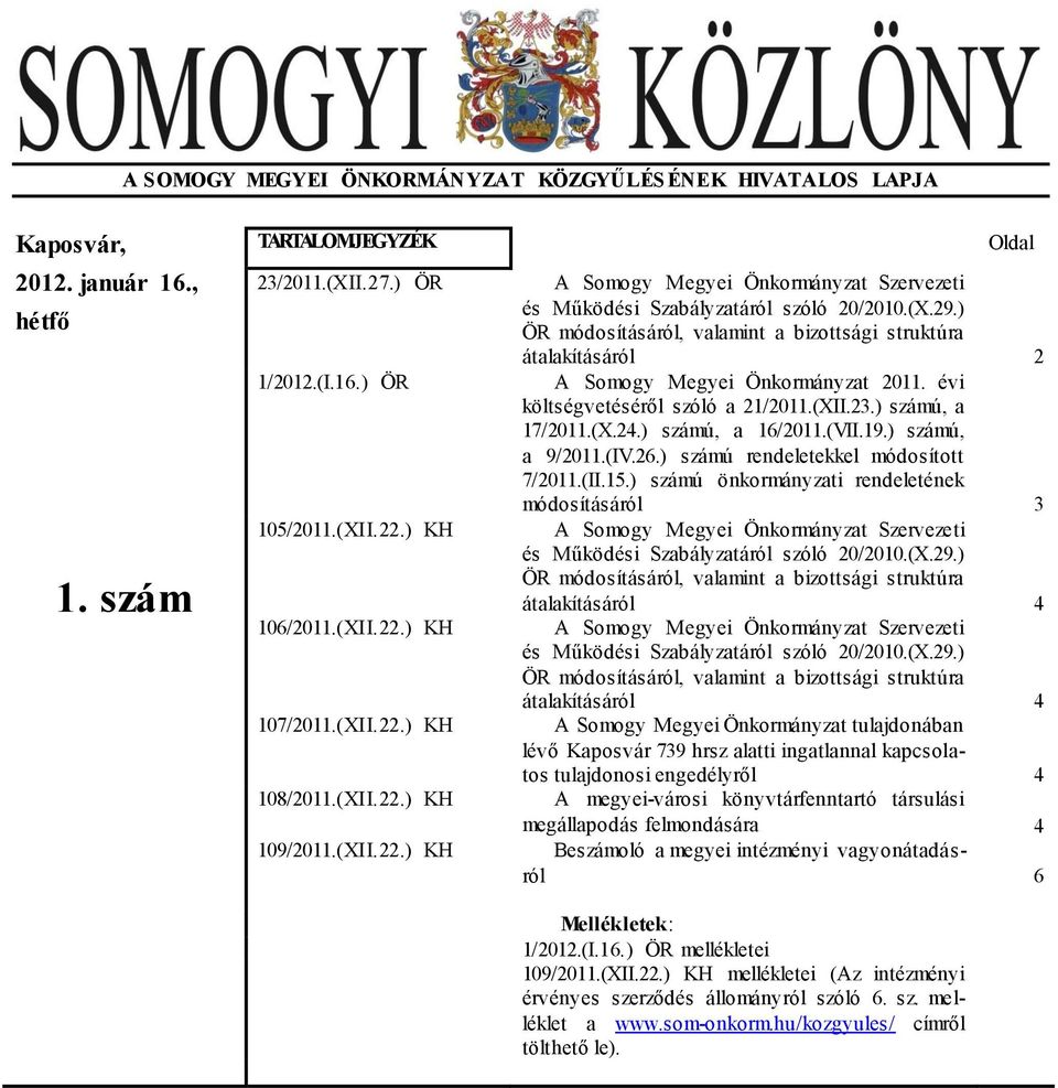 évi költségvetéséről szóló a 21/2011.(XII.23.) számú, a 17/2011.(X.24.) számú, a 16/2011.(VII.19.) számú, a 9/2011.(IV.26.) számú rendeletekkel módosított 7/2011.(II.15.