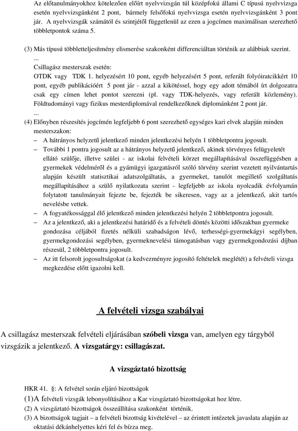 (3) Más típusú többletteljesítmény elismerése szakonként differenciáltan történik az alábbiak szerint. Csillagász mesterszak esetén: OTDK vagy TDK 1.