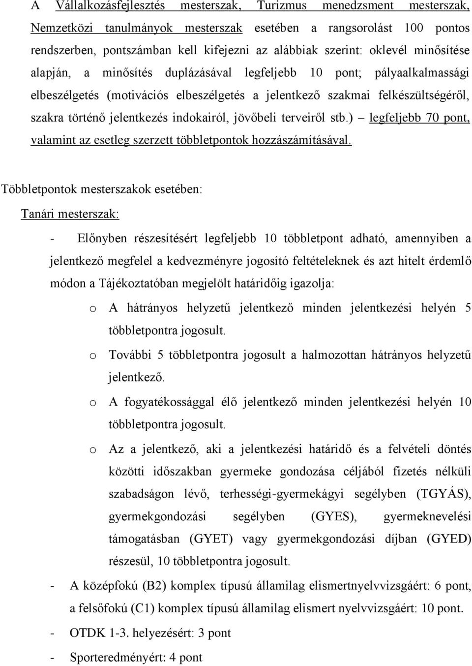 indokairól, jövőbeli terveiről stb.) legfeljebb 70 pont, valamint az esetleg szerzett többletpontok hozzászámításával.